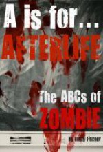 A is for... Afterlife: The ABCs of Zombie -- A FREE Living Dead Alphabet Poem - Rusty Fischer