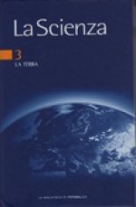 La Scienza, Vol. 3: La Terra - Enrico Bonatti, Paolo Bianco, Andrea Tintori, Maria Bianca Cita, Lucia Paggi, Giuseppe Orombelli, Igor Maria Villa, Annita Colombo, Mario Gnaccolini, Biagio Bigioggero, Mario Bertolani, Franco Foresta Martin, Giuliano F. Panza, Antonella Peresan, Fabio Romanelli, Michel