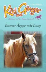 Kiki und Ginger - Immer Ärger mit Lucy (Kiki und Ginger - Abenteuer auf der Flemming Ranch) (German Edition) - Leslie Williams