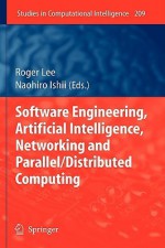 Software Engineering, Artificial Intelligence, Networking And Parallel/Distributed Computing (Studies In Computational Intelligence) - Roger Lee, Naohiro Ishii