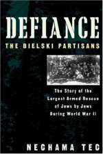 Defiance: The Bielski Partisans - Nechama Tec