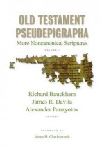 Old Testament Pseudepigrapha, Volume 1: More Noncanonical Scriptures - Richard Bauckham, James Davila, Alex Panayotov