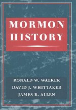 Mormon History - David J. Whittaker, Ronald W. Walker, James B. Allen