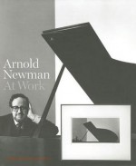 Arnold Newman: At Work (Harry Ransom Humanities Research Center Imprint Series) - Roy Flukinger, Marianne Fulton