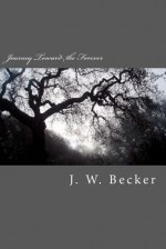 Journey Toward the Forever - J. W. Becker, Carol von Raesfeld