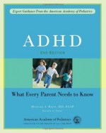 ADHD: What Every Parent Needs to Know - American Academy of Pediatrics, Michael I. Reiff