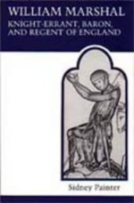 William Marshal, Knight-errant, Baron, and Regent of England (MART: The Medieval Academy Reprints for Teaching) - Sidney Painter