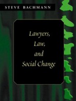 Lawyers, Law, and Social Change - Steve Bachmann