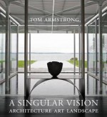 A Singular Vision: Architecture Art Landscape - Tom Armstrong, Don Freeman