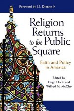 Religion Returns to the Public Square: Faith and Policy in America - Hugh Heclo