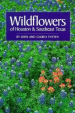 Wildflowers of Houston and Southeast Texas - John Tveten, Gloria Tveten