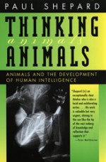 Thinking Animals: Animals and the Development of Human Intelligence - Paul Shepard, Max Oelschlaeger