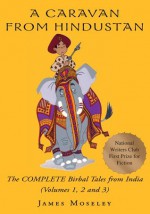 A Caravan from Hindustan:The Complete Birbal Tales from the Oral Traditions of India by James Moseley - James Moseley