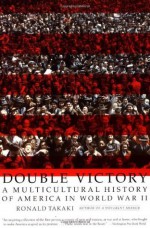 Double Victory: A Multicultural History of America in World War II - Ronald Takaki