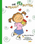 The Pea in Peanut Butter - Allyn M. Stotz, Valerie Bouthyette