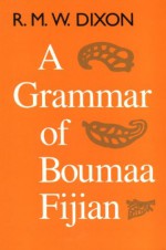 A Grammar of Boumaa Fijian - Robert M.W. Dixon