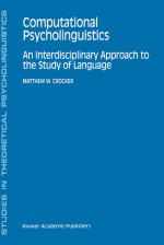 Computational Psycholinguistics: An Interdisciplinary Approach to the Study of Language - Matthew W. Crocker