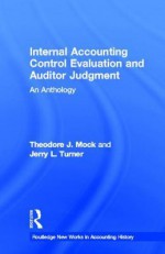 Internal Accounting Control Evaluation and Audit Judgment: An Anthology - Theodore J. Mock, Jerry L. Turner