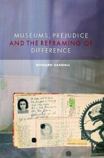 Museums, Prejudice and the Reframing of Difference - Richard Sandell