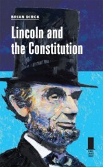 Lincoln and the Constitution (Concise Lincoln Library) - Brian R. Dirck