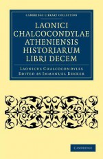 Laonici Chalcocondylae Atheniensis Historiarum Libri Decem - Laonicus Chalcocondyles, Immanuel Bekker