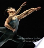 San Francisco Ballet at Seventy-Five - Janice Ross, Allan Ulrich, Brigitte Lefevre