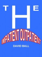 The Impatient Outpatient - David Ball