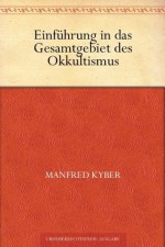 Einführung in das Gesamtgebiet des Okkultismus (German Edition) - Manfred Kyber