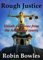 Rough Justice - Unanswered Questions From The Australian Courts - Robin Bowles