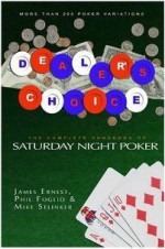 Dealer's Choice: The Complete Handbook of Saturday Night Poker - James Ernest, Phil Foglio, Mike Selinker