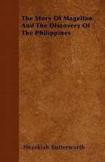 The Story of Magellan and the Discovery of the Philippines - Hezekiah Butterworth