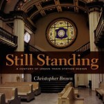 Still Standing: A Century of Urban Train Station Design - Christopher Brown