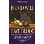 Blood Will Have Blood - Linda Barnes