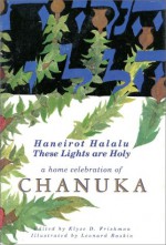 [Ha Nerot Halalu] = Haneirot Halalu = These Lights Are Holy: A Home Celebration Of Chanuka - Leonard Baskin, Elyse Frishman