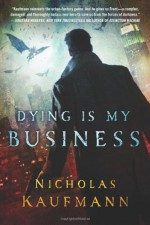 Dying Is My Business - Nicholas Kaufmann