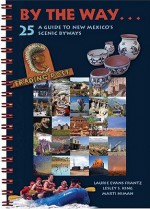 By The Way . . . A Guide To New Mexico's 25 Scenic Byways - Laurie Evans Frantz, Lesley S. King, Marti Niman