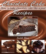 Chocolate Cake Recipes - How to Bake Chocolate Cake Like A Pro! - Judith Stone