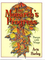 The Monarch's Progress: Poems with Wings - Avis Harley