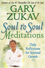 Soul to Soul Meditations: Daily Reflections for Spiritual Growth - Gary Zukav