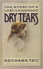 Dry Tears: The Story of a Lost Childhood - Nechama Tec