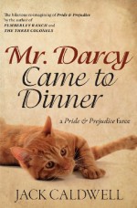 Mr. Darcy Came to Dinner - Jack Caldwell