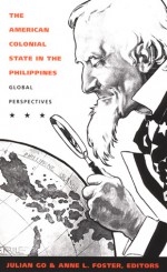 The American Colonial State in the Philippines: Global Perspectives - Julian Go, Anne L. Foster