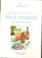 Conoscere e utilizzare i rimedi omeopatici: Curare la malattia con il sintomo - Various, Nicoletta Innocenti