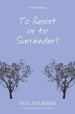 To Resist Or To Surrender? - Paul Tournier