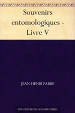 Souvenirs entomologiques - Livre V - Jean-Henri Fabre