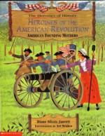 Heroines Of The American Revolution: America's Founding Mothers - Diane Silcox-Jarrett