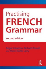 Practising French Grammar, Second Edition (Hodder Arnold Publication) (French Edition) - Roger Hawkins, Richard Towell, Marie-Noel Lamy