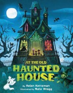 At the Old Haunted House - Helen Ketteman, Nate Wragg