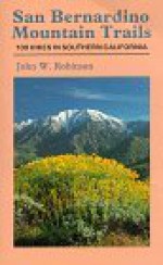 San Bernardino Mountain Trails: 100 Wilderness Hikes in Southern California - John W. Robinson