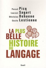 La plus belle histoire du langage - Pascal Picq, Laurent Sagart, Ghislaine Dehaene, Cécile Lestienne